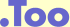 .Too